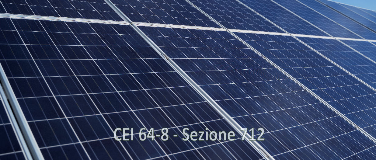 La nona edizione della norma CEI 64-8 ha modificato la sezione 712 dedicata ai sistemi fotovoltaici